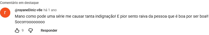 Comentário em português de rayaneDiniz-v8e sobre a indignação que sentiu com a série
