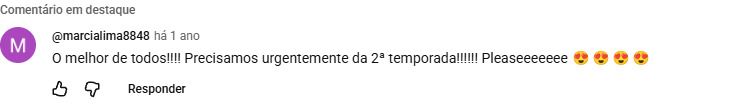 Comentário original no YouTube chama a série de a melhor de todas e pede com urgência a segunda temporada